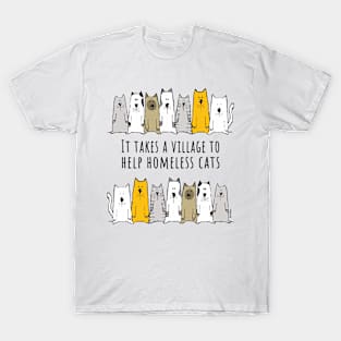 Takes a Village to Help Homeless Cats T-Shirt